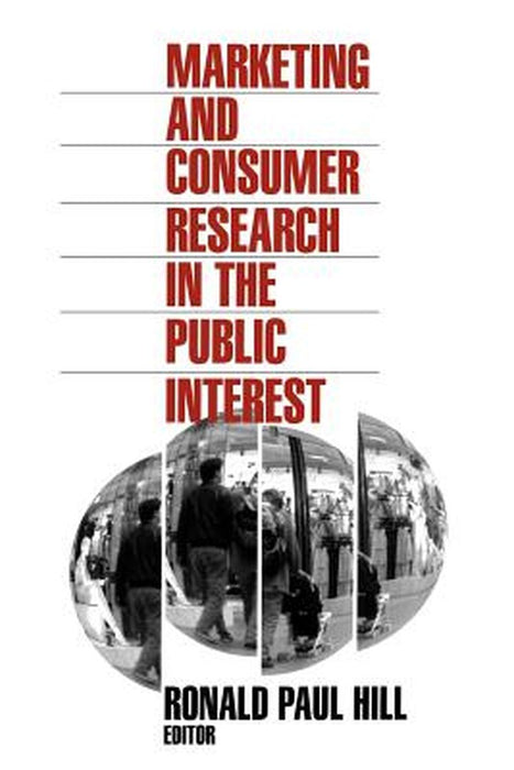 Marketing and Consumer Research in the Public Interest by Ronald Paul Hill