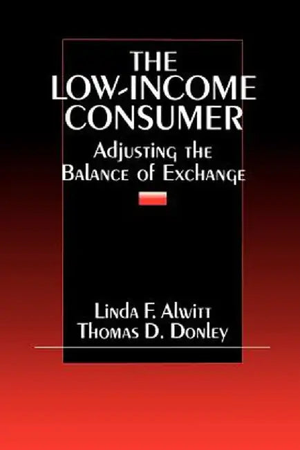The Low-Income Consumer: Adjusting the Balance of Exchange by Linda F. Alwitt