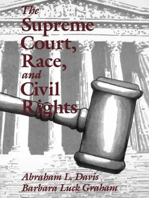 The Supreme Court, Race, and Civil Rights: From Marshall to Rehnquist by Abraham L. Davis