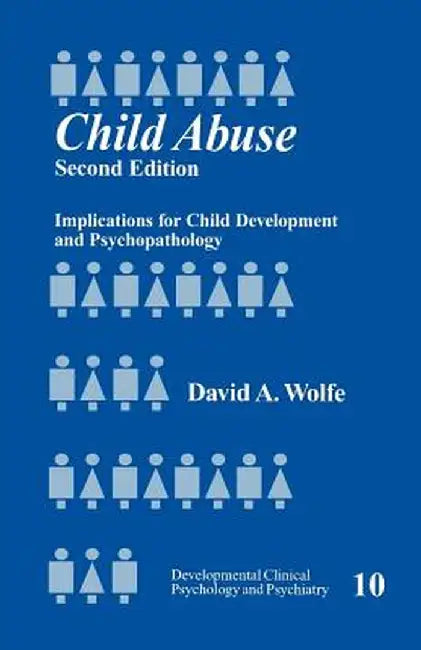 Child Abuse: Implications for Child Development and Psychopathology by David A. Wolfe