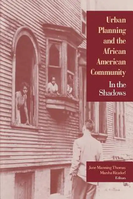 Urban Planning and the African-American Community: In the Shadows by June Manning Thomas