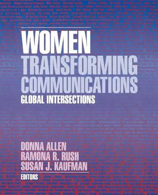 Women Transforming Communications: Global Intersections by Ramona R. Rush