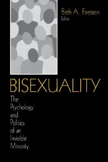 Bisexuality: The Psychology and Politics of an Invisible Minority by Beth A. Firestein