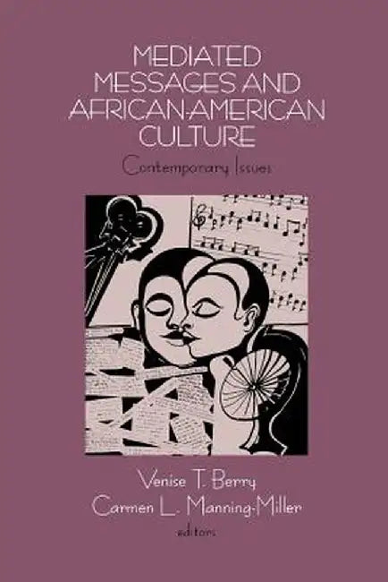 Mediated Messages and African-American Culture: Contemporary Issues by Venise T. Berry