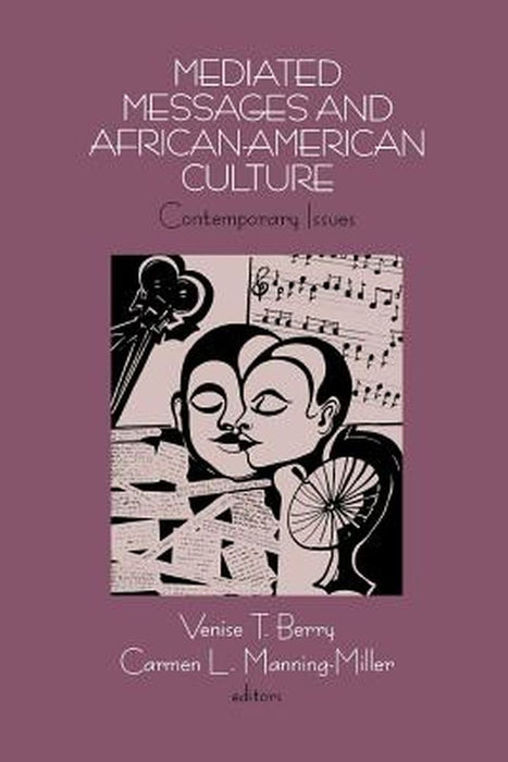 Mediated Messages and African-American Culture: Contemporary Issues by Venise T. Berry