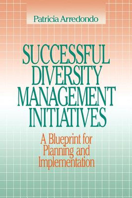 Successful Diversity Management Initiatives: A Blueprint for Planning and Implementation by Patricia M. Arredondo