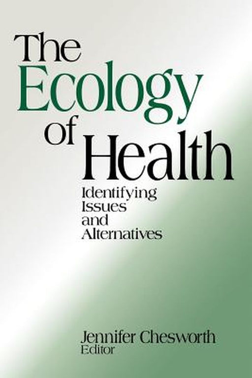 The Ecology of Health: Identifying Issues and Alternatives by Jennifer Chesworth