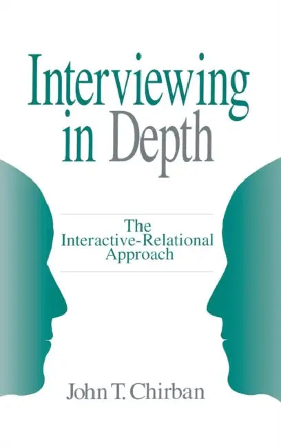 Interviewing in Depth: The Interactive-Relational Approach by John T. Chirban