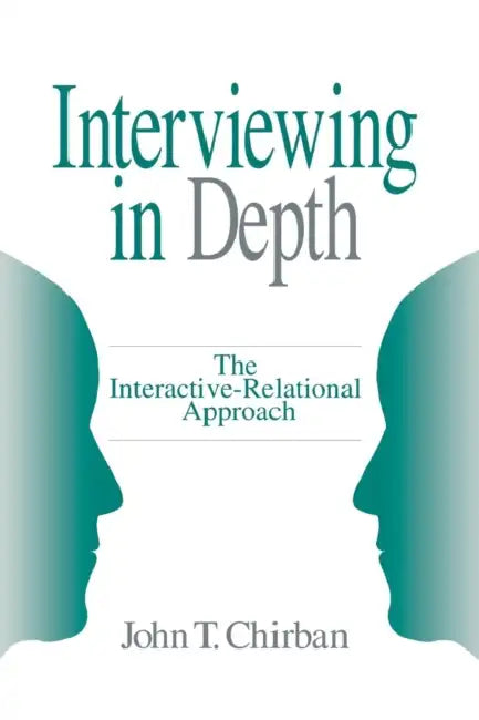 Interviewing in Depth: The Interactive-Relational Approach by John T. Chirban