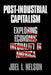 Post-Industrial Capitalism: Exploring Economic Inequality in America by Joel I. Nelson