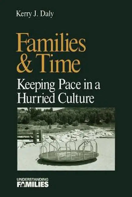 Families & Time: : Keeping Pace in a Hurried Culture by Kerry J. Daly