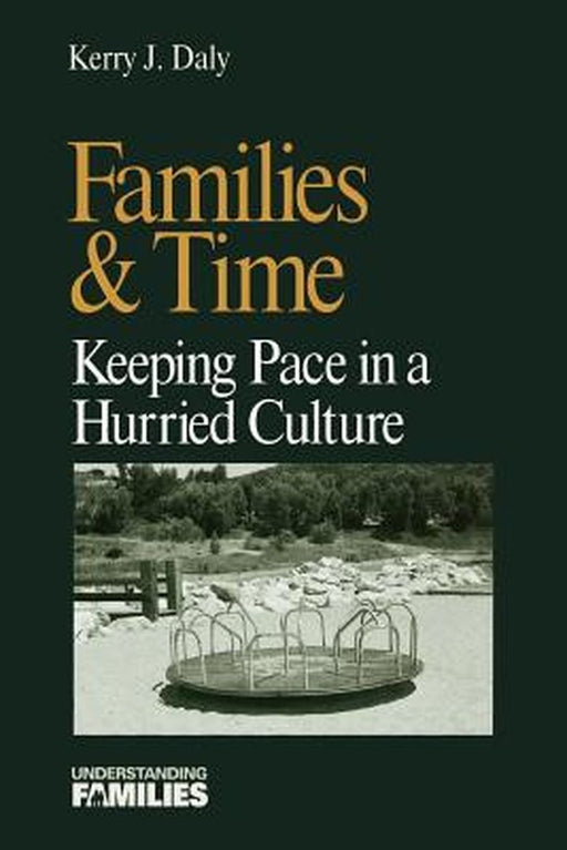 Families & Time: : Keeping Pace in a Hurried Culture by Kerry J. Daly