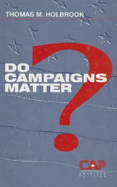 Do Campaigns Matter? by Thomas Holbrook