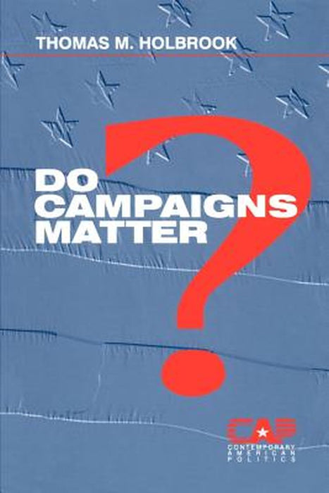 Do Campaigns Matter? by Thomas M. Holbrook