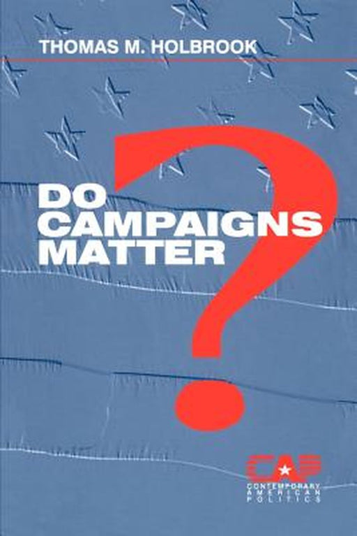 Do Campaigns Matter? by Thomas M. Holbrook