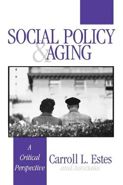 Social Policy and Aging: A Critical Perspective by Carroll L. Estes