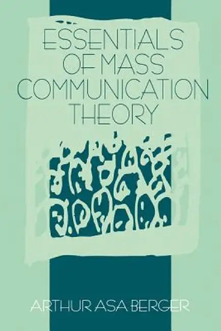 Essentials of Mass Communication Theory by Arthur Asa Berger