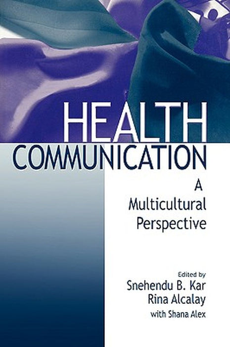 Health Communication: A Multicultural Perspective by Shane Alex