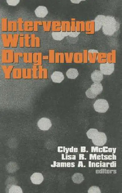 Intervening With Drug-Involved Youth by Clyde B. McCoy, Lisa R. Metsch, James a. Inciardi