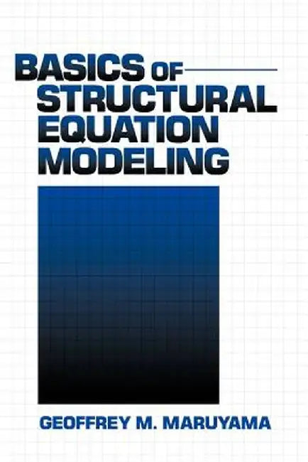 Basics of Structural Equation Modeling by Geoffrey M. Maruyama
