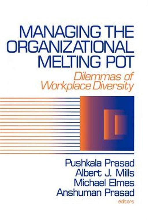 Managing the Organizational Melting Pot: Dilemmas of Workplase Diversity by Pushkala Prasad