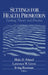 Settings for Health Promotion: Linking Theory and Practice by Blake D. Poland, Lawrence W. Green, Irving Rootman