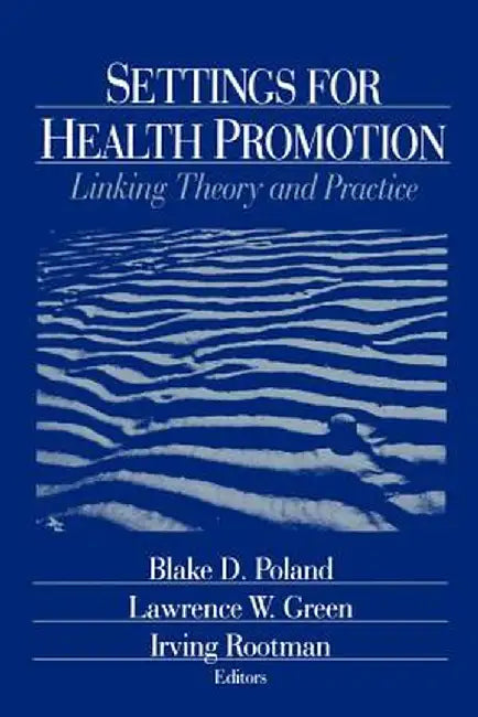 Settings for Health Promotion: Linking Theory and Practice by Larry Green