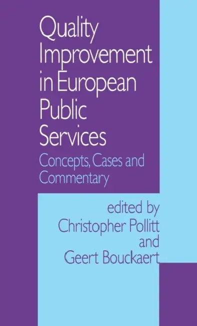 Quality Improvement in European Public Services: Concepts, Cases and Commentary by Christopher Pollitt, Geert Bouckaert, Christopher C. Pollitt