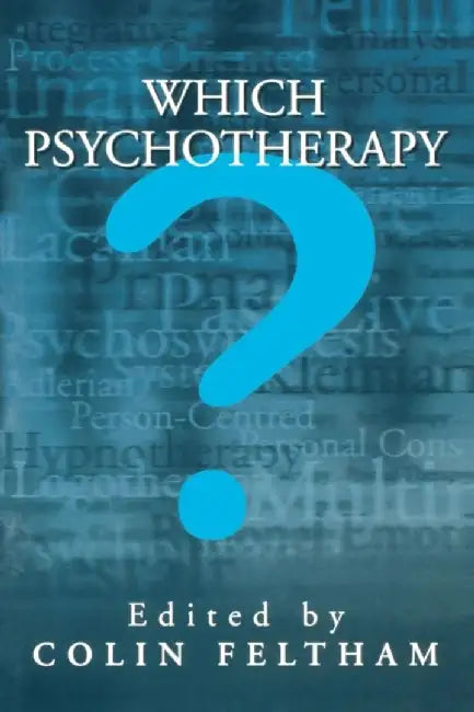 Which Psychotherapy?: Leading Exponents Explain Their Differences by Colin Feltham