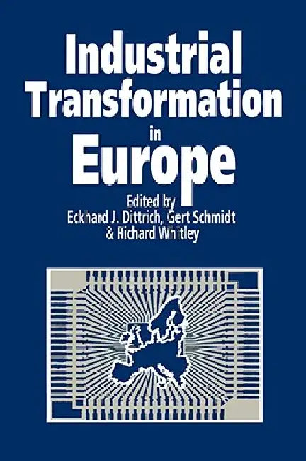 Industrial Transformation in Europe: Process and Contexts by Eckhard Dittrich, Gert Schmidt, Richard Whitley