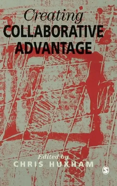 Creating Collaborative Advantage by Chris Huxham