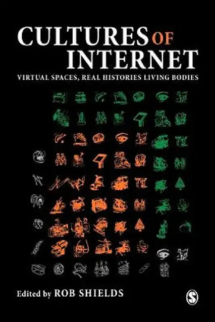 Cultures of the Internet: Virtual Spaces, Real Histories, Living Bodies by Robert M. Shields