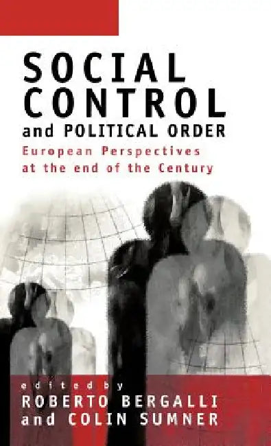 Social Control and Political Order: European Perspectives at the End of the Century by Roberto Bergalli, Colin S. Sumner, Roberto Bergalli