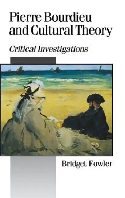 Pierre Bourdieu and Cultural Theory: Critical Investigations by Bridget Fowler