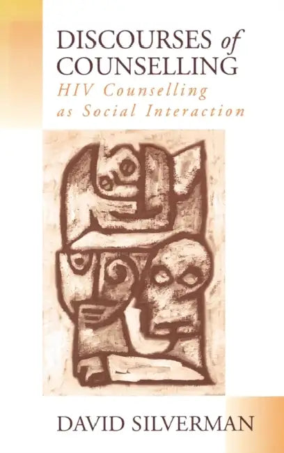 Discourses of Counselling: HIV Counselling as Social Interaction by David Silverman