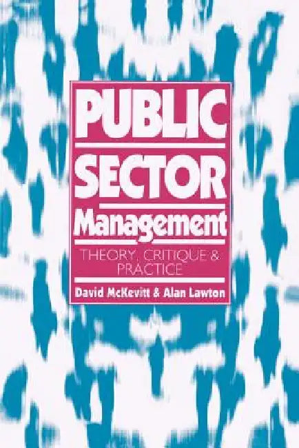 Public Sector Management: Theory, Critique and Practice by Alan Lawton, David McKevitt