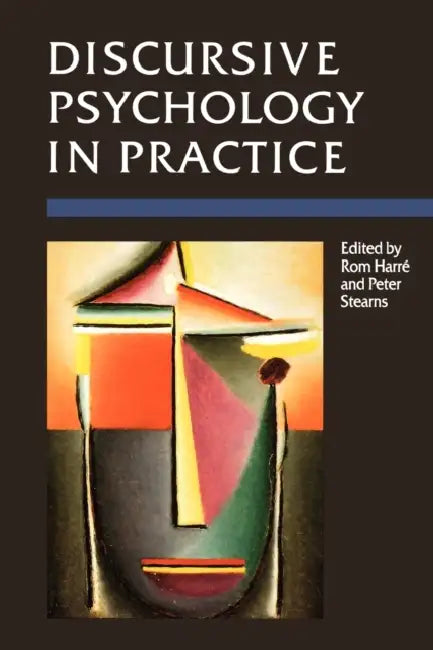 Discursive Psychology in Practice by Horace Romano Harre, Peter N. Stearns, Rom Harre