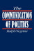 The Communication of Politics by Ralph M. Negrine