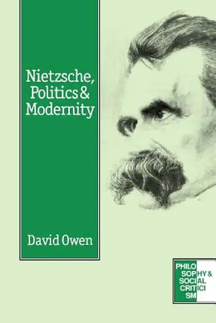 Nietzsche, Politics and Modernity by David Owen