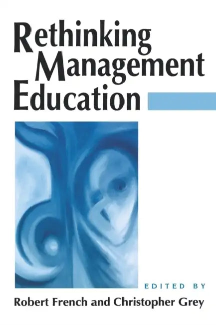 Rethinking Management Education by Christopher Grey, Robert French