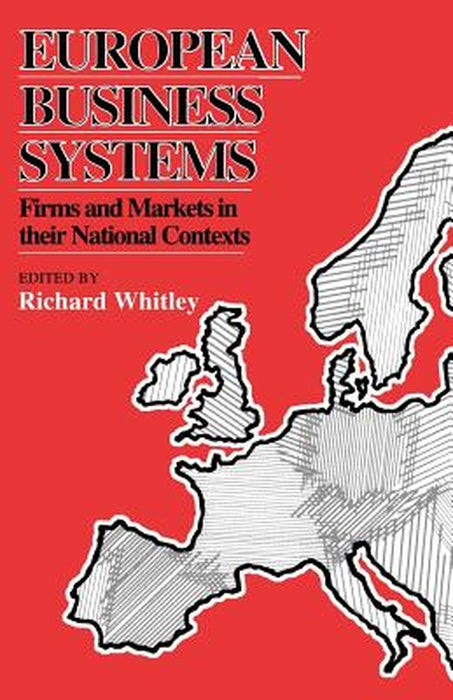 European Business Systems: Firms and Markets in Their National Contexts by Richard Whitley