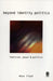 Beyond Identity Politics: Feminism, Power and Politics by Moya Lloyd