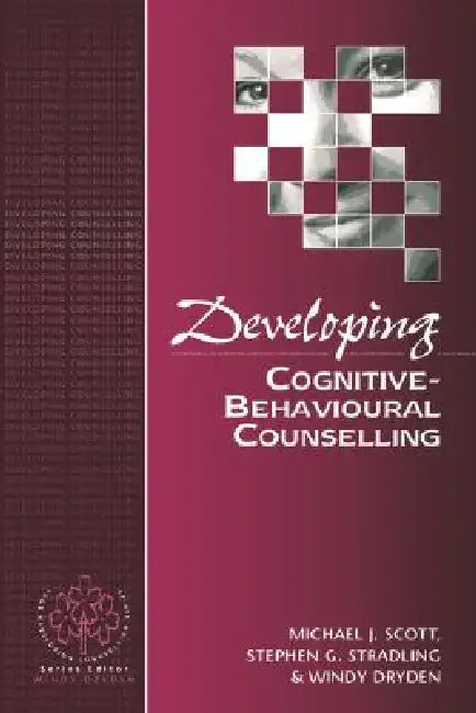Developing Cognitive-Behavioural Counselling by Michael J. Scott, Stephen G. Stradling, Windy Dryden