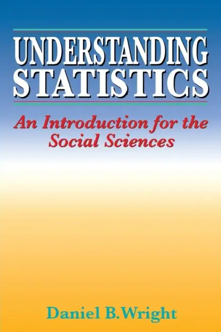 Understanding Statistics: An Introduction for the Social Sciences by Daniel B. Wright, Wright