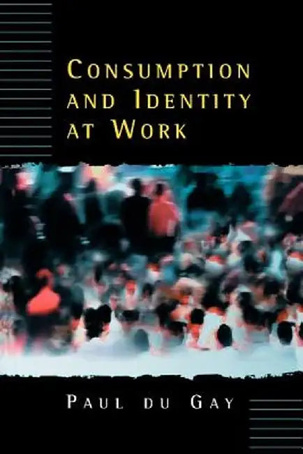 Consumption and Identity at Work by Paul Du Gay