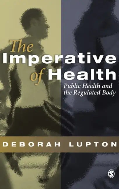 The Imperative of Health: Public Health and the Regulated Body by Deborah Lupton