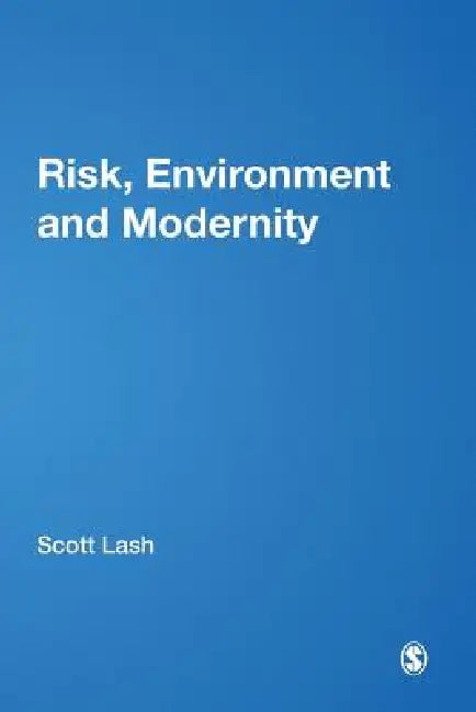 Risk, Environment and Modernity: Towards a New Ecology by Scott M. Lash, Bronislaw Szerszynski, Brian Wynne