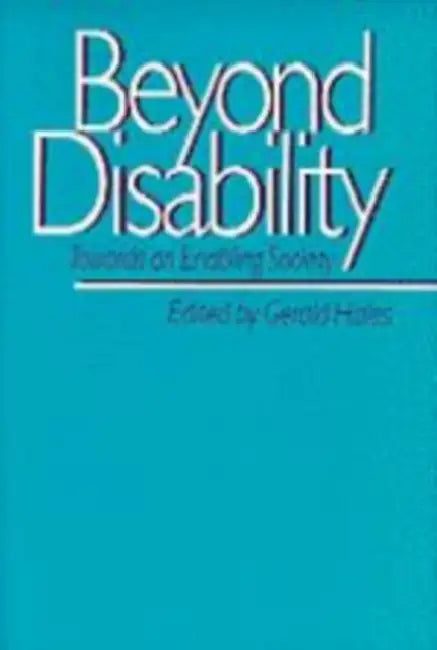 Beyond Disability: Towards an Enabling Society by Gerald Hales