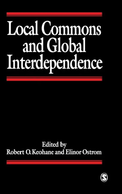 Local Commons and Global Interdependence: Heterogeneity and Cooperation in Two Domains by Robert Keohane, Elinor Ostrom