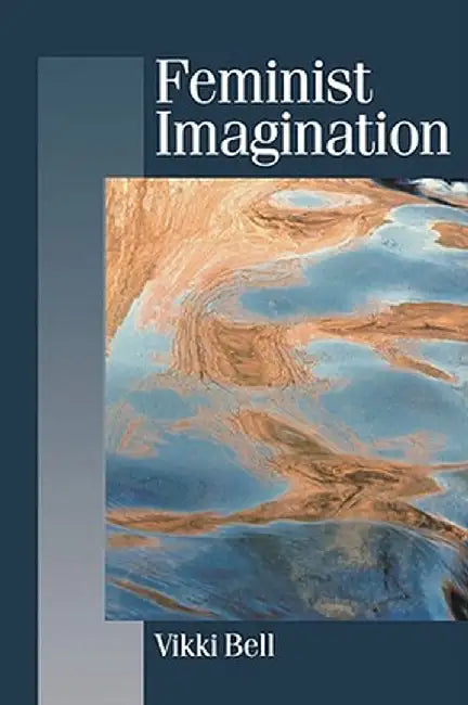 Feminist Imagination: Genealogies in Feminist Theory by Vikki Bell